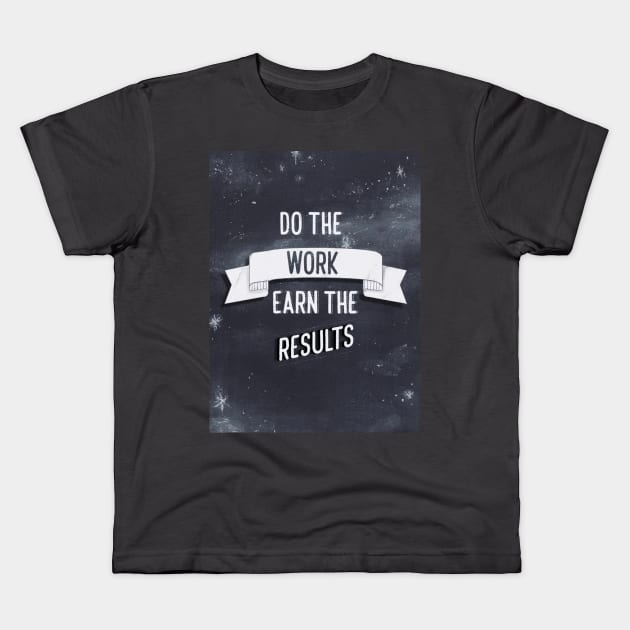 Do the work, earn the results Kids T-Shirt by Blaze Designs